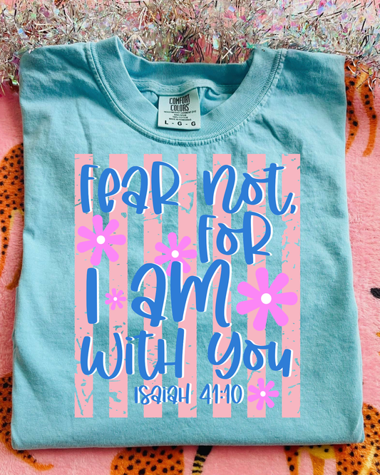 Fear not for I am with you